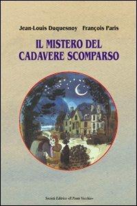 Il mistero del cadavere scomparso - Jean-Louis Duquesnoy,François Paris - copertina