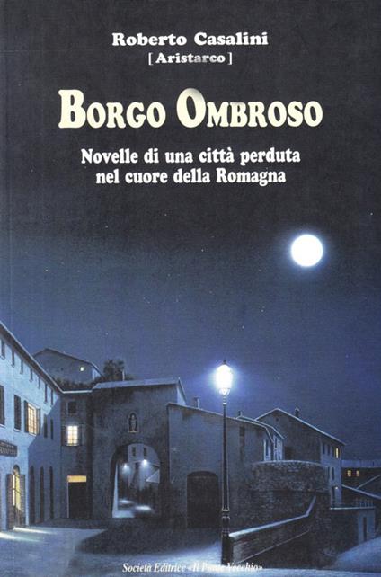 Borgo Ombroso. Novelle di una città perduta nel cuore della Romagna - Roberto Casalini - copertina