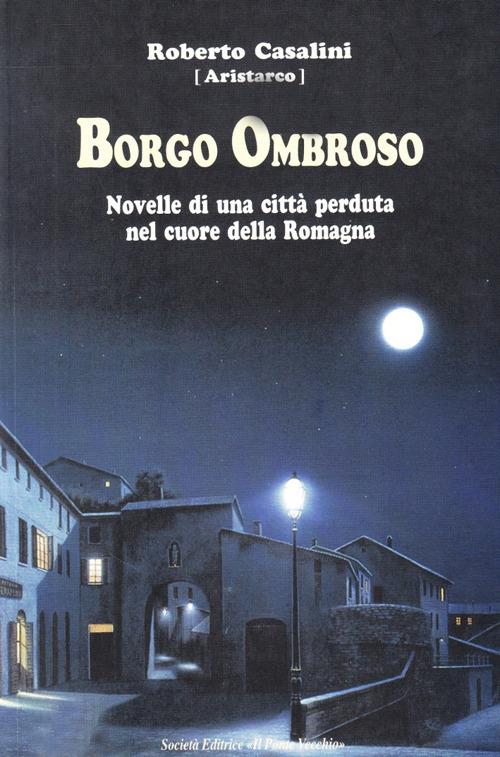 Borgo Ombroso. Novelle di una città perduta nel cuore della Romagna - Roberto Casalini - copertina