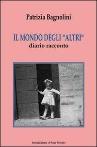 Il mondo degli «altri». Diario racconto - Patrizia Bagnolini - copertina