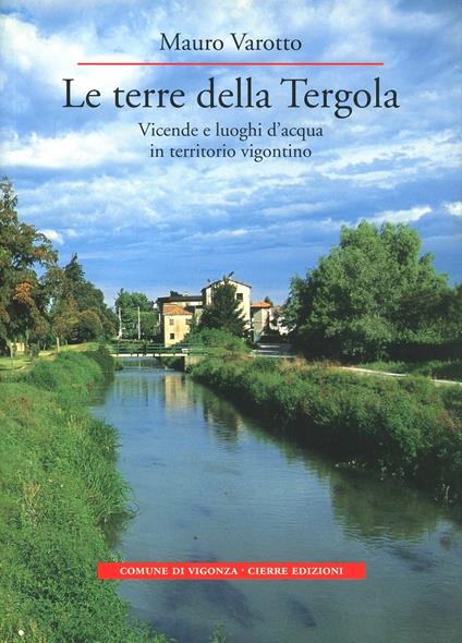 Le terre della Tergola. Vicende e luoghi d'acqua in territorio vigontino - Mauro Varotto - copertina