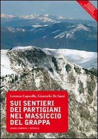 Sui sentieri dei partigiani nel massiccio del Grappa - Lorenzo Capovilla,Giancarlo De Santi - copertina