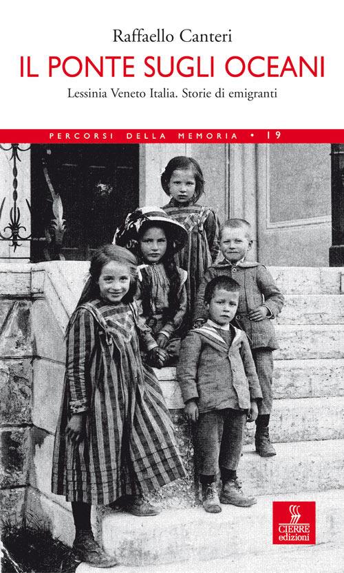 Il ponte sugli oceani. Lessinia Veneto Italia. Storie di emigranti - Raffaello Canteri - copertina