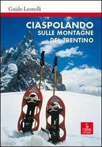 Ciaspolando sulle montagne del Trentino - Guido Leonelli - copertina