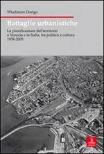 Battaglie urbanistiche. La pianificazione del territorio a Venezia e in Italia, fra politica e cultura 1958-2005