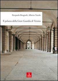 Il palazzo della Gran Guardia di Verona - Pierpaolo Brugnoli,Alberto Totolo - copertina