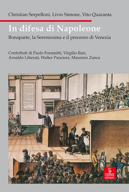 In difesa di Napoleone. Bonaparte, la Serenissima e il pocesso di Venezia - Christian Serpelloni,Livio Simone,Vito Quaranta - copertina