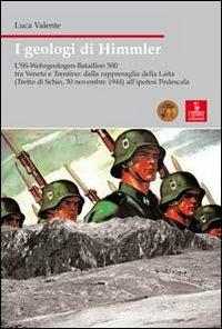 I geologi di Himmler. L'SS-Wehrgeologen-Bataillon 500 tra Veneto e Trentino - Luca Valente - copertina