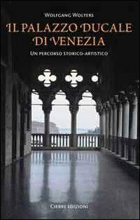 Il Palazzo Ducale di Venezia. Un percorso storico-artistico - Wolfgang Wolters - copertina