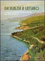 Da Venezia a Cattaro. Le località costiere dell'Adriatico orientale nelle cartoline d'epoca. Ediz. illustrata