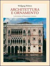 Architettura e ornamento. La decorazione nel Rinascimento veneziano - Wolfgang Wolters - copertina