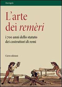 L'arte dei remèri. I 700 anni dello statuto dei costruttori di remi. Con DVD - copertina