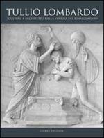 Tullio Lombardo. Architetto e scultore nella Venezia del Rinascimento. Ediz. illustrata