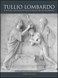 Tullio Lombardo. Architetto e scultore nella Venezia del Rinascimento. Ediz. illustrata - copertina