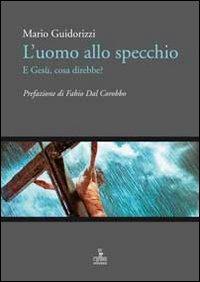 L'uomo allo specchio, e Gesù cosa direbbe? - Mario Guidorizzi - copertina