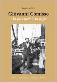Giovanni Comisso. Un provinciale in fuga - Luigi Urettini - copertina