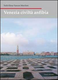 Venezia civiltà anfibia - Nelly E. Vanzan Marchini - copertina