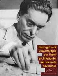Piero Gazzola. Una strategia per i beni architettonici nel secondo Novecento - copertina