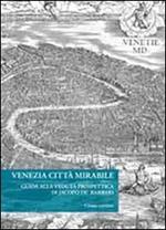 Venezia città mirabile. Guida alla veduta prospettica di Jacopo De' Barbari. Ediz. illustrata
