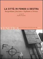 Venetica. Annuario di storia delle Venezie in età contemporanea (2009). Vol. 1: La città in fondo a destra. Integralismo, fascismo e leghismo a Verona