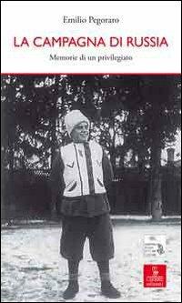 La campagna di Russia. Memorie di un «privilegiato» - Emilio Pegoraro - copertina