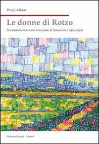 Le donne di Rotzo. Un'amministrazione comunale al femminile (1964-1970) - Percy Allum - copertina