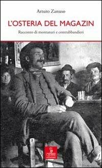 L'osteria del Magazin. Racconto di montanari e contrabbandieri - Arturo Zanuso - copertina