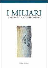 I miliari lungo le strade dell'impero. Atti del Convegno (Isola della Scala, 28 novembre 2010) - copertina