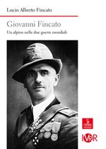 Giovanni Fincato. Un alpino nelle due guerre mondiali