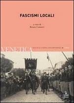 Venetica. Annuario di storia delle Venezie in età contemporanea (2011). Vol. 1: Fascismi locali.