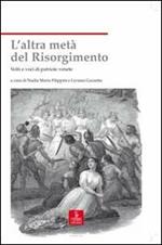 L' altra metà del Risorgimento. Volti e voci di patriote venete