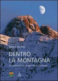 Dentro la montagna. Le Dolomiti tra leggenda e geologia - Paola Favero - copertina