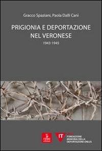Prigionia e deportazione nel veronese. 1943-1945 - Gracco Spaziani,Paola Dalli Cani - copertina