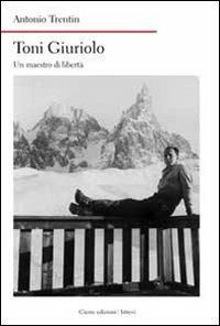 Toni Giuriolo. Un maestro di libertà - Antonio Trentin - copertina