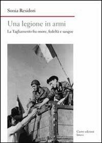Una legione in armi. La Tagliamento tra onore, fedeltà e sangue - Sonia Residori - copertina