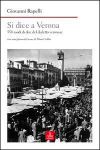 Si dice a Verona. 550 modi di dire del dialetto veronese - Giovanni Rapelli - copertina