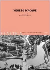 Venetica. Annuario di storia delle Venezie in età contemporanea (2013). Vol. 2: Veneto d'acque. - copertina