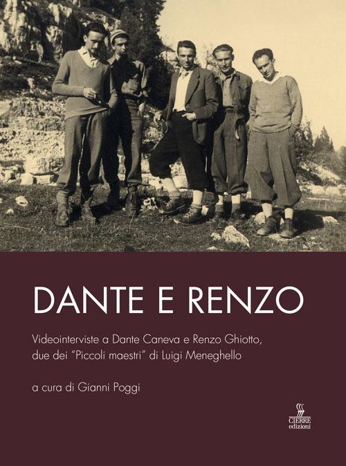 Dante e Renzo. Videointerviste a Dante Caneva e Renzo Ghiotto, due dei «Piccoli maestri» di Luigi Meneghello. Con DVD - copertina