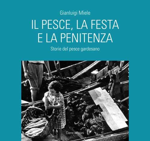 Il pesce, la festa e la penitenza. Storie del pesce gardesano - Gianluigi Miele - copertina