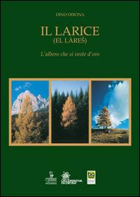 Il larice (El làres). L'albero che si veste d'oro - Dino Dibona - copertina