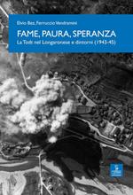 Fame, paura, speranza. La Todt nel Longaronese e dintorni (1943-45)