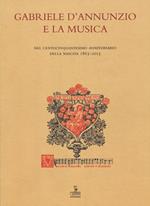 Gabriele D'Annunzio e la musica. Nel centocinquantesimo anniversario della nascita 1863-2013. Atti (Verona, 19 dicembre 2013)