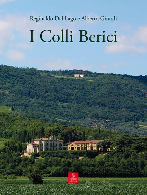 I colli Berici - Alberto Girardi,Reginaldo Dal Lago - copertina
