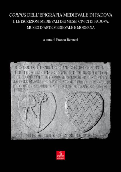 Corpus dell'epigrafia medievale di Padova. Con CD-ROM. Vol. 1: Le iscrizioni medievali dei Musei Civici di Padova. Museo d'arte medievale e moderna - copertina
