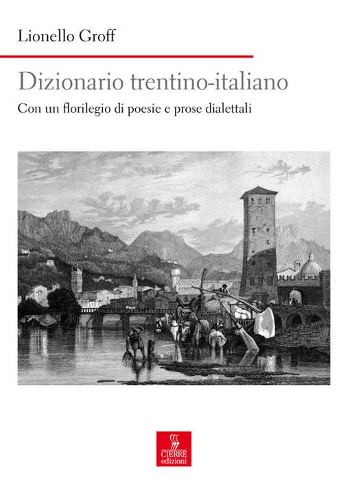 Dizionario italiano-trentino. Con un florilegio di poesie e prose dialettali - Lionello Groff - copertina