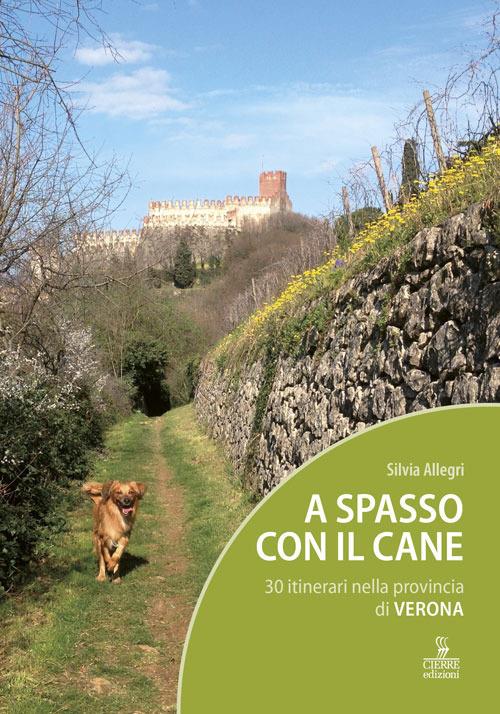 A spasso con il cane. 30 itinerari nella provincia di Verona. Con Carta geografica ripiegata - Silvia Allegri - copertina
