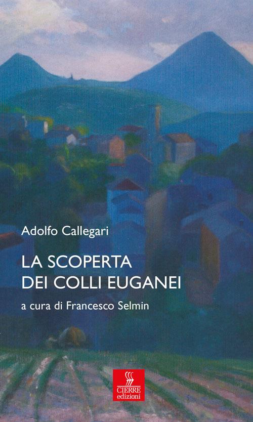 La scoperta dei Colli Euganei - Adolfo Callegari - copertina
