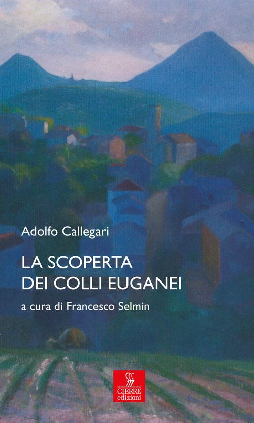 La scoperta dei Colli Euganei - Adolfo Callegari - copertina