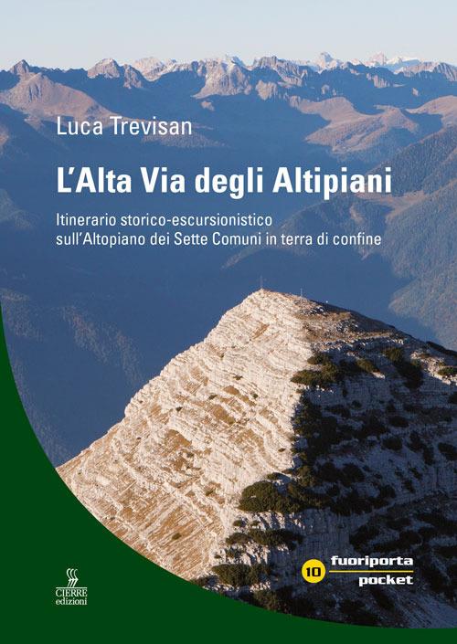L' Alta Via degli Altipiani. Itinerario storico-escursionistico sull'Altopiano dei Sette Comuni in terra di confine - Luca Trevisan - copertina