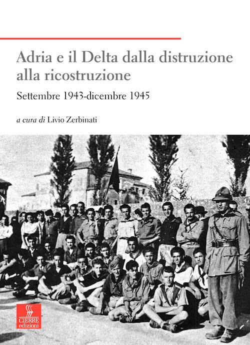 Adria e il Delta dalla distruzione alla ricostruzione. Settembre 1943-dicembre 1945 - copertina